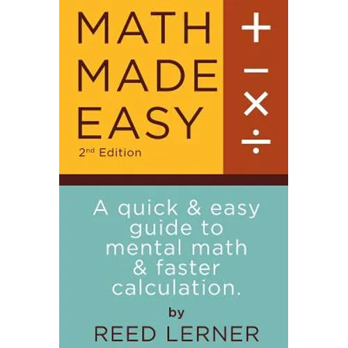 Math Made Easy: A quick and easy guide to mental math and faster calculation - Paperback