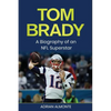 Tom Brady: A Biography of an NFL Superstar - Paperback