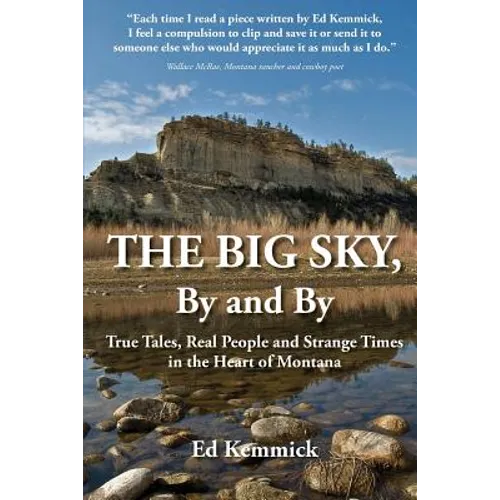 The Big Sky, By and By: True Tales, Real People and Strange Times in the Heart of Montana - Paperback