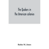 The Quakers in the American colonies - Paperback