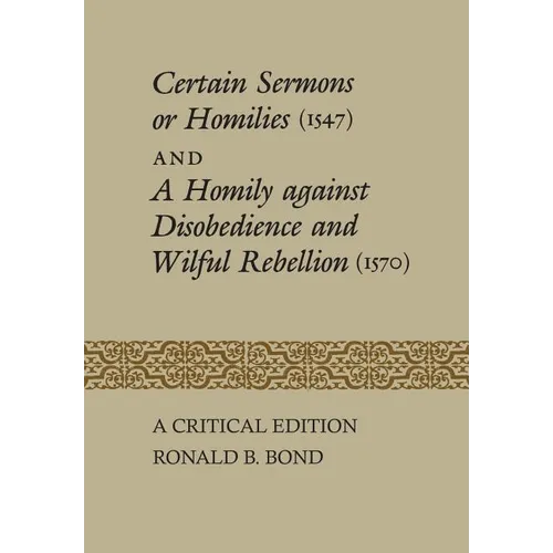 Certain Sermons or Homilies (1547) and a Homily Against Disobedience and Wilful Rebellion (1570): A Critical Edition - Paperback