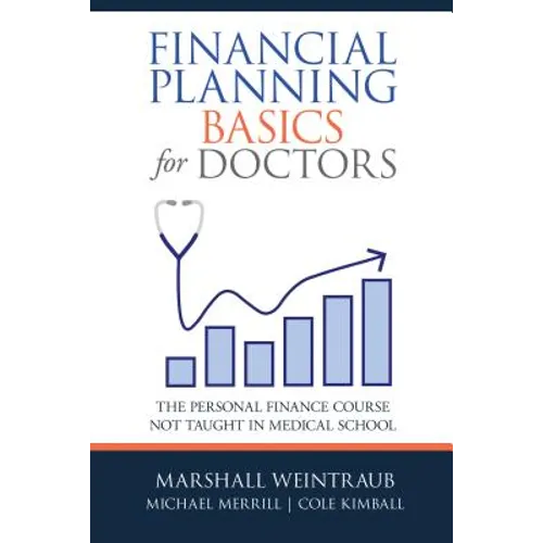 Financial Planning Basics for Doctors: The Personal Finance Course Not Taught in Medical School - Hardcover