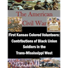 First Kansas Colored Volunteers: Contributions of Black Union Soldiers in the Trans-Mississippi West - Paperback