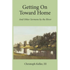 Getting on Toward Home: And Other Sermons by the River - Paperback