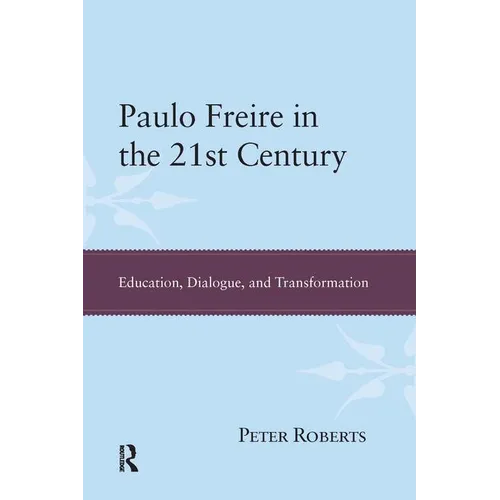 Paulo Freire in the 21st Century: Education, Dialogue, and Transformation - Paperback