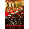The Unofficial Game of Thrones Cookbook: Recipes for the Perfect Medieval Feast - Paperback