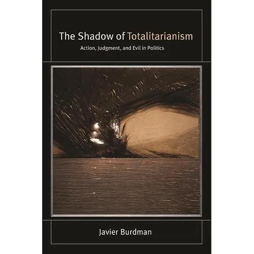 The Shadow of Totalitarianism: Action, Judgment, and Evil in Politics - Paperback