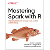Mastering Spark with R: The Complete Guide to Large-Scale Analysis and Modeling - Paperback