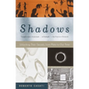 Shadows: Unlocking Their Secrets, from Plato to Our Time - Paperback