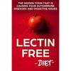 Lectin Free Diet: The Hidden Toxin That Is Causing Your Autoimmune Diseases And Digestive Issues - Paperback