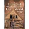 A Little Girl Who Survived the Last World War - Hardcover