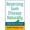 Reversing Gum Disease Naturally: A Holistic Home Care Program - Paperback