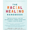 The Racial Healing Handbook: Practical Activities to Help You Challenge Privilege, Confront Systemic Racism, and Engage in Collective Healing - Paperback