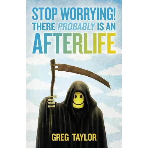 Stop Worrying! There Probably Is an Afterlife - Paperback