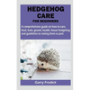 Hedgehog Care for Beginners - Paperback