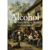 Alcohol in the Early Modern World: A Cultural History - Paperback