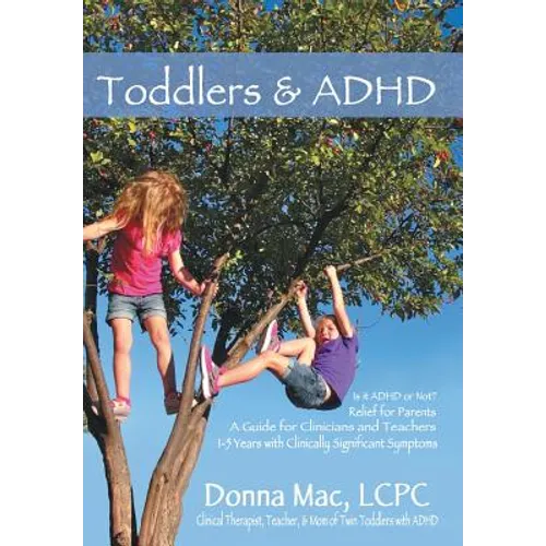 Toddlers & ADHD: Relief for Parents, a Guide for Clinicians and Teachers - Hardcover
