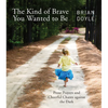 The Kind of Brave You Wanted to Be: Prose Prayers and Cheerful Chants Against the Dark - Paperback