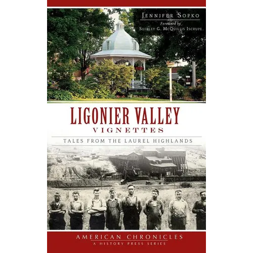 Ligonier Valley Vignettes: Tales from the Laurel Highlands - Hardcover