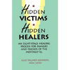 Hidden Victims Hidden Healers: An Eight-Stage Healing Process For Families And Friends Of The Mentally Ill - Paperback