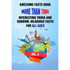 Awesome Facts Book: More Than 1000 Interesting Trivia and Random, Hilarious Facts For All Ages Vol. 5 - Paperback