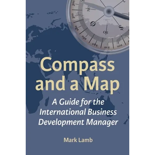 Compass and a Map: A Guide for the International Business Development Manager - Paperback