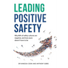 Leading Positive Safety: Why 86% of safety cultures are negative, and how yours doesn't have to be - Paperback