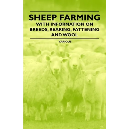 Sheep Farming - With Information on Breeds, Rearing, Fattening and Wool - Paperback