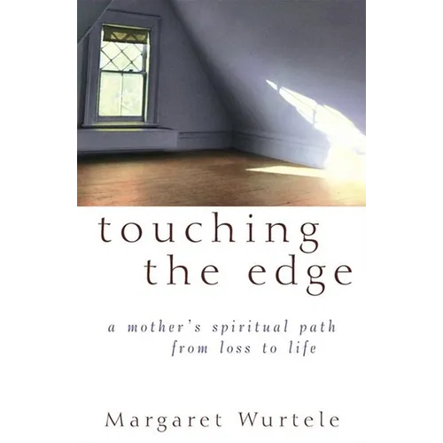 Touching the Edge: A Mother's Spiritual Journey from Loss to Life - Hardcover