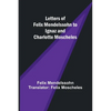 Letters of Felix Mendelssohn to Ignaz and Charlotte Moscheles - Paperback