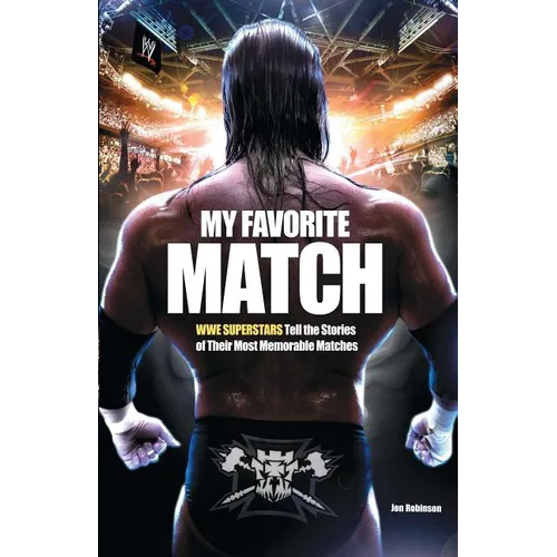 My Favorite Match: Wwe Superstars Tell the Stories of Their Most Memorable Matches - Paperback