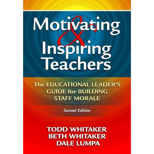 Motivating & Inspiring Teachers: The Educational Leader's Guide for Building Staff Morale - Paperback