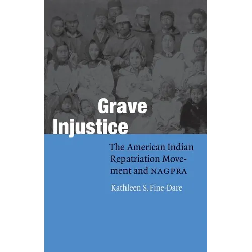 Grave Injustice: The American Indian Repatriation Movement and NAGPRA - Paperback