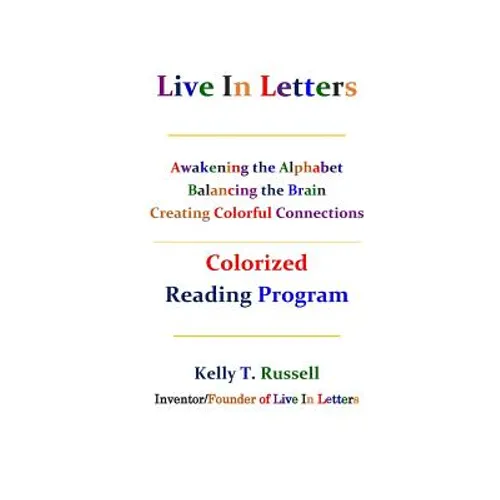 Live In Letters Colorized Reading Program: Awakening the Alphabet, Balancing the Brain, Creating Christ-Centered Communities - Paperback