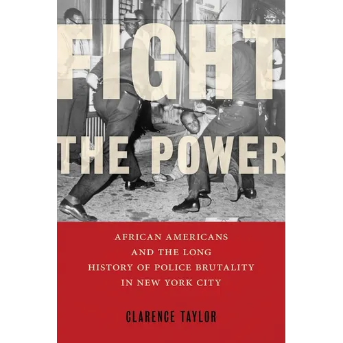 Fight the Power: African Americans and the Long History of Police Brutality in New York City - Hardcover