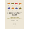 Discriminatory Clubs: The Geopolitics of International Organizations - Paperback