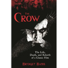 The Crow: The Life, Death, and Rebirth of a Classic Film - Paperback
