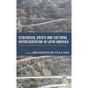 Ecological Crisis and Cultural Representation in Latin America: Ecocritical Perspectives on Art, Film, and Literature - Paperback