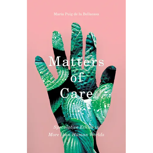 Matters of Care: Speculative Ethics in More Than Human Worlds Volume 41 - Paperback