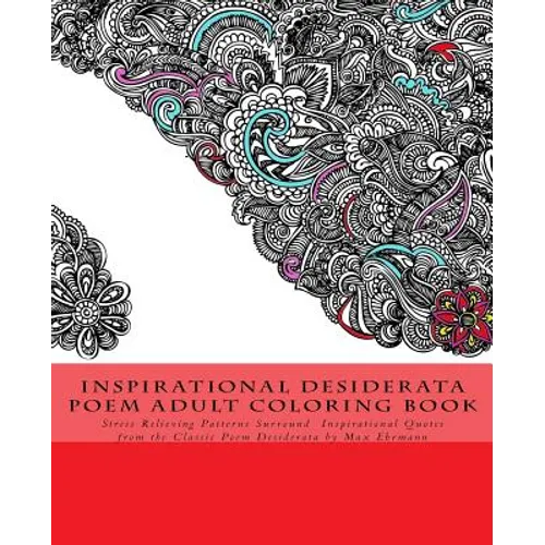 Inspirational Desiderata Poem Adult Coloring Book: Stress Relieving Patterns Surround Inspirational Quotes from the Classic Poem Desiderata by Max Ehr - Paperback