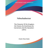 Nebuchadnezzar: The Character Of His Kingdom, His Visions, His Overthrow, His Conversion, And His Salutation (1851) - Paperback