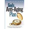 God's Anti-Aging Plan: The Secret to Fullness, Vitality and Purpose in the Second Half of Life - Paperback