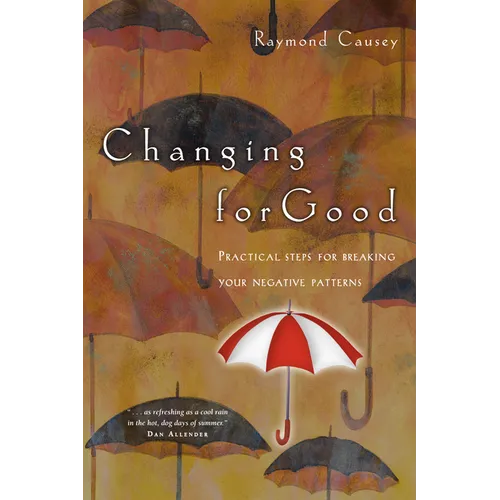 Changing for Good: Practical Steps for Breaking Your Negative Patterns - Paperback