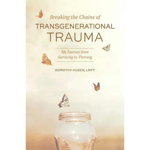 Breaking the Chains of Transgenerational Trauma: My Journey from Surviving to Thriving - Paperback