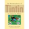 The Metamorphoses of Tintin: Or Tintin for Adults - Paperback