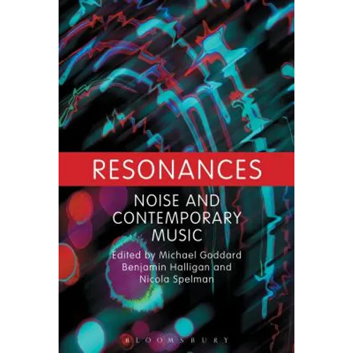 Resonances: Noise and Contemporary Music - Paperback