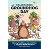 Celebrating Groundhog Day: History, Traditions, and Activities - A Holiday Book for Kids - Paperback