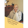How I Survived Bone Cancer: Against All Odds - Paperback