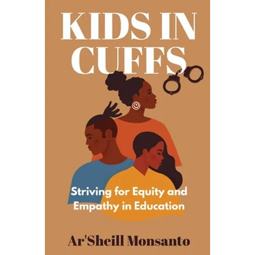 Kids in Cuffs: Striving For Equity and Empathy in Education - Paperback