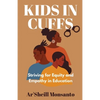Kids in Cuffs: Striving For Equity and Empathy in Education - Paperback